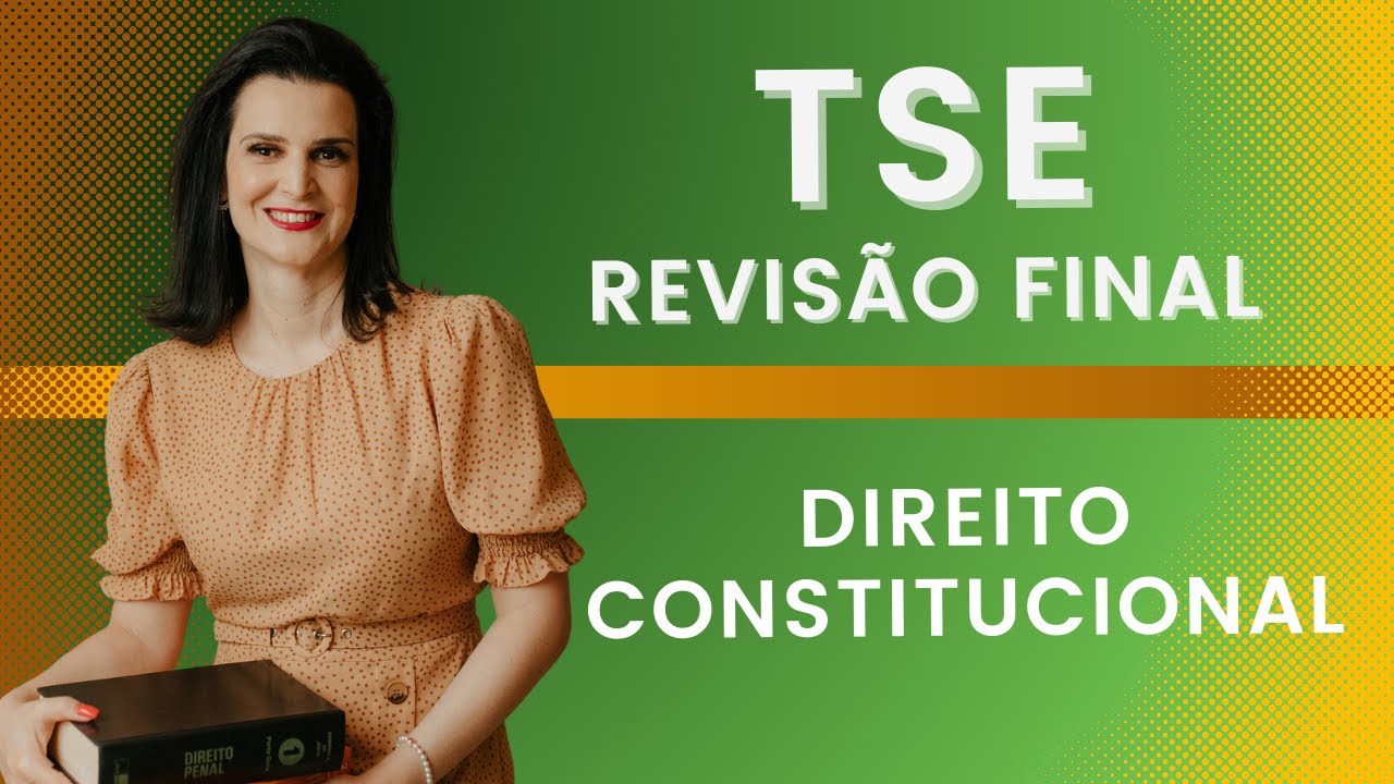 Revisão Final TSE - Direito Constitucional (Prof. Nelma Fontana) - Aula 4