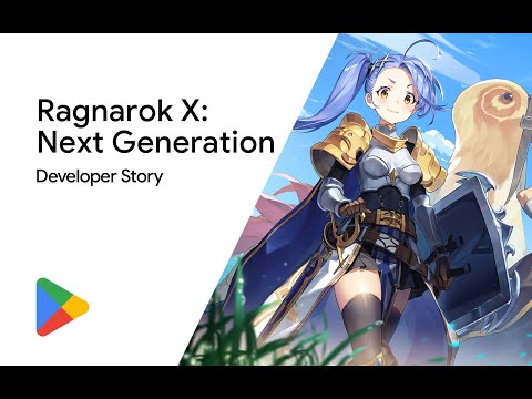 Android Developer Story: Ragnarok X: Next Generation - Go beyond RO, but keep the essence touch