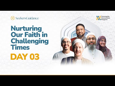 DAY THREE: Nurturing Your Faith in Challenging Times—Imam Yama, Sh. Faraz, & Ustadha Shireen