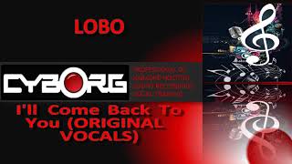 READ DESCRIPTION - LOBO - I&#39;LL COME BACK TO YOU ORIGINAL VOCAL including lyric sync