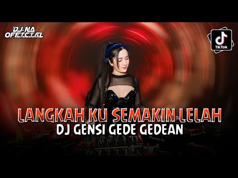 DJ GENSI GEDE GEDEAN | LANGKAH KU SEMAKIN LELAH || VIRAL TIKTOK 2025 @djnaofficial12 
