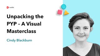 Unpacking the PYP – A Visual Masterclass | Cindy Blackburn | Toddle