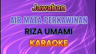 Download lagu Jawaban AIR MATA PERKAWINAN Karaoke by Riza Umami mp3