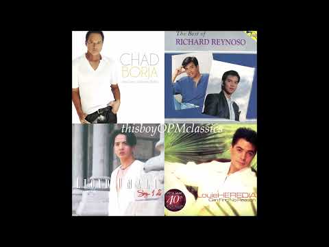 BEST OF OPM ~ CHAD BORJA / RICHARD REYNOSO / LLOYD UMALI / LOUIE HEREDIA