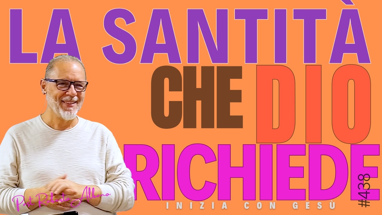 INIZIA CON GESÙ - "La santità che Dio richiede"