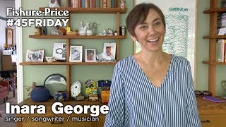 Inara George - Fishure-Price #45Friday (August 18th, 2017)