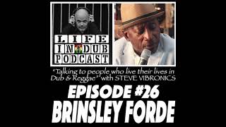LIFE IN DUB PODCAST #26 BRINSLEY FORDE hosted by Steve Vibronics