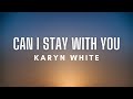 Karyn White - Can I Stay With You (Lyrics)