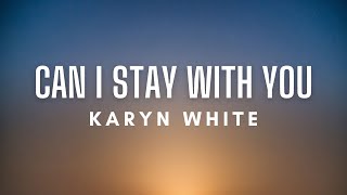Karyn White - Can I Stay With You (Lyrics)