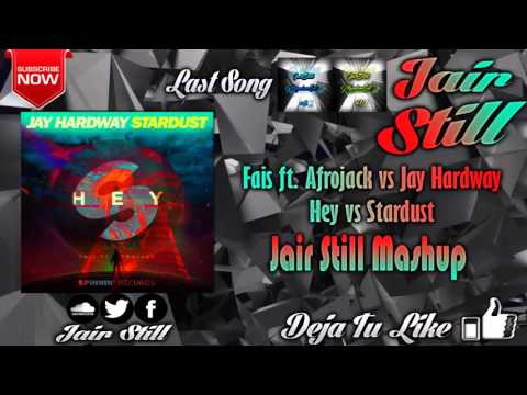 Fais ft. Afrojack vs Jay Hardway - Hey vs Stardust (Jair Still Mashup