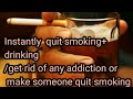 Instantly Quit Or Make Someone Quit Smoking Drinking Get Rid Of Any Addiction Forced One