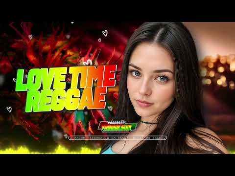 💓LOVE TIMES REGGAE💓 O Melhor do Flash Reggae (Reggae Remix)