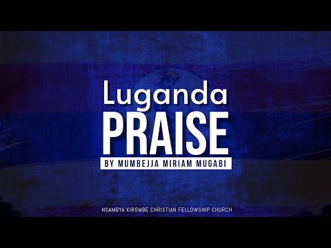 Luganda Praise Nonstop by Mumbejja Miriam Mugabi