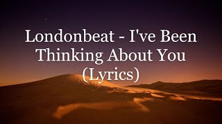 Londonbeat - I&#39;ve Been Thinking About You (Lyrics HD)