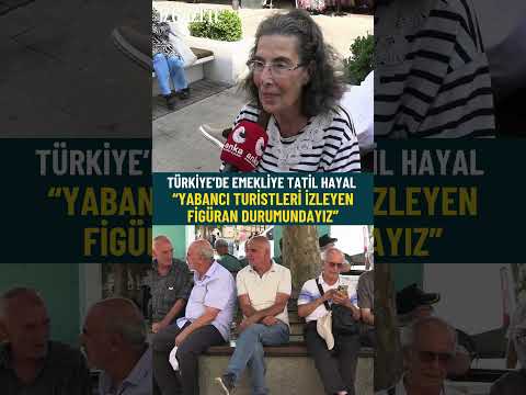 Türkiye’de emekliye tatil hayal: “Yabancı turistleri izleyen figüran durumundayız” #sokakröportajı