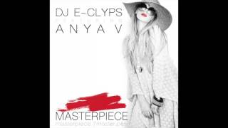 DJ E-Clyps feat. Anya V - Masterpiece (Radio Edit)