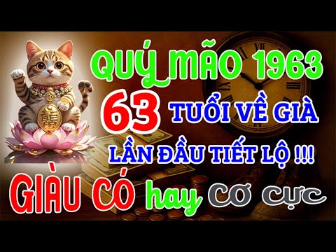 Quý Mão 1963 từ 63 tuổi về già: GIÀU CÓ hay CƠ CỰC | Bí Mật Hậu Vận, Lần Đầu Được Tiết Lộ !!!