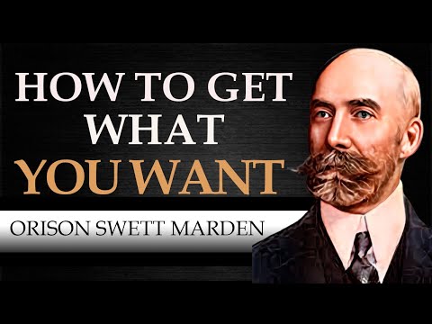 HOW TO GET WHAT YOU WANT | ORISON SWETT MARDEN [ Complete Audiobook ]