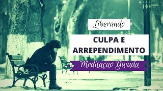 Liberando CULPA e ARREPENDIMENTO
