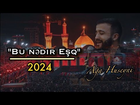 Ağa Huseyni - Bu nədir EŞQ ( ey gözüm nuri ey başım taci ) Yeni Mərsiyə