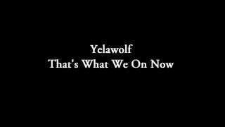 Yelawolf - That&#39;s What We On Now lyrics