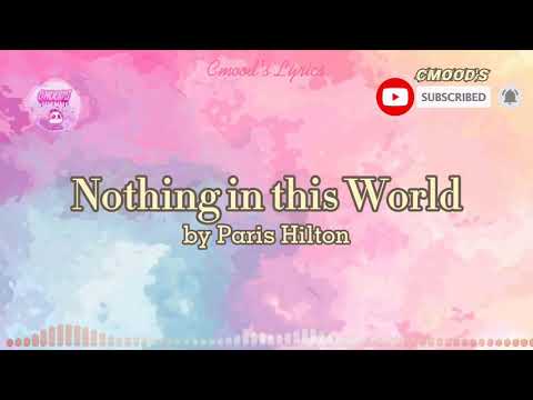 Nothing in this World (lyrics) by: | Paris Hilton |