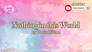 Nothing in this World (lyrics) by: | Paris Hilton |