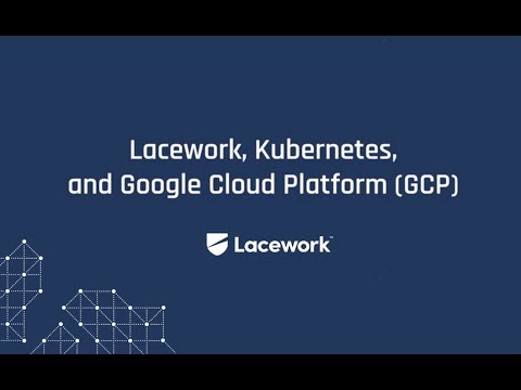 Inside Lacework: Kubernetes and Google