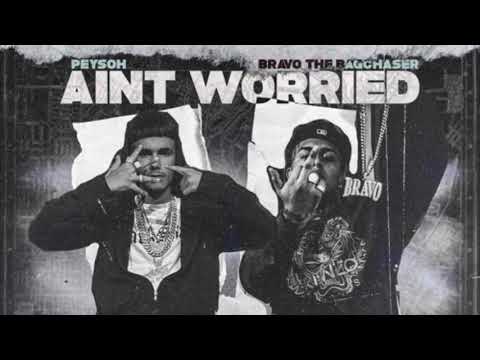 Peysoh - Aint Worried Ft BravoTheBagChaser