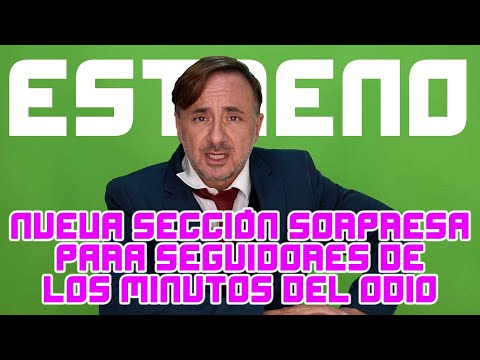 🔴 NUEVA SECCIÓN PUTRÍLAGA PARA AMANTES DE LOS MINUTOS DEL ODIO!!!