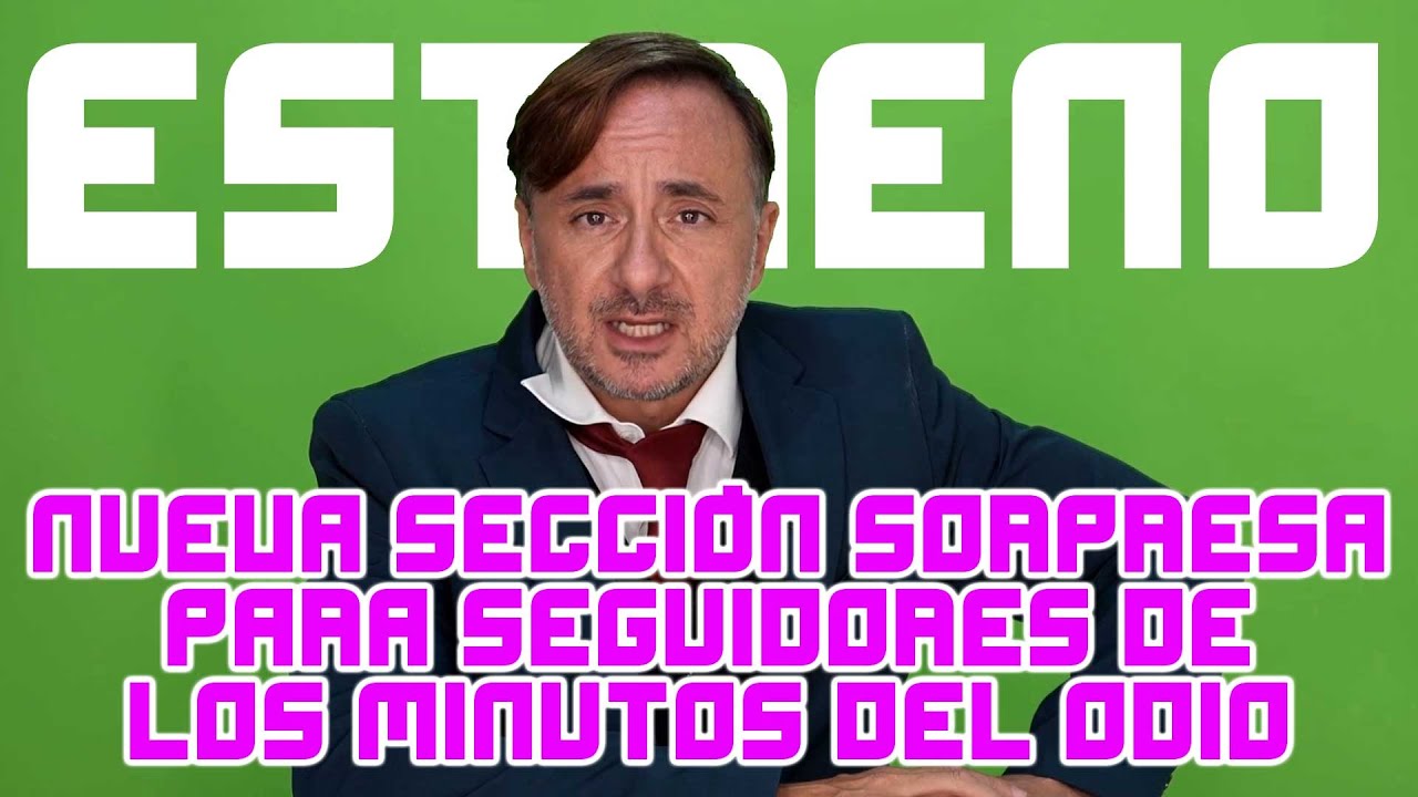🔴 NUEVA SECCIÓN SORPRESA PARA SEGUIDORES DE LOS MINUTOS DEL ODIO!!!!!!!!!