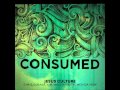 Heaven Is Here Consumed Jesus Culture