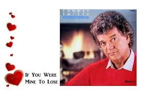 Conway Twitty ~ &quot;If You Were Mine To Lose&quot;