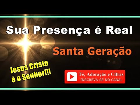 Sua presença é Real - Santa Geração