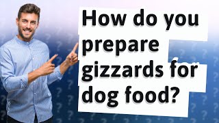 How do you prepare gizzards for dog food?