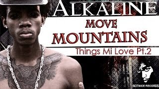 Alkaline - Move Mountains (Things Mi Love Pt.2) February 2014