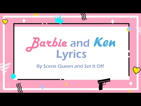 Barbie and Ken Lyrics - Scene Queen, Set It Off