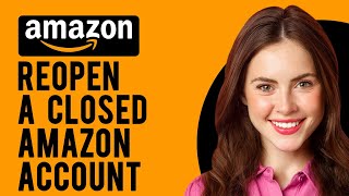 How to Reopen a Closed Amazon Account (A Step-by-Step Guide)