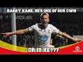 Harry Kane Hes one of our own - Or is he.