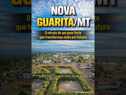 NOVA GUARITA/MT – O retrato de um povo forte que transformou mata em futuro
