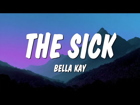 Bella Kay - The Sick (Lyrics)