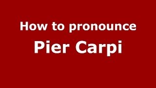 How to pronounce Pier Carpi