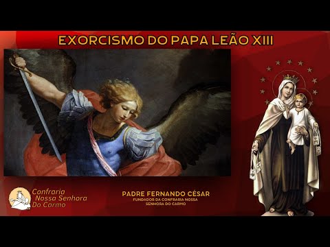 Exorcismo do Papa Leão XIII - Padre Fernando César | Oração de São Miguel Arcanjo