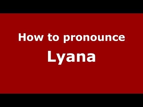 How to pronounce Lyana (French) - PronounceNames.com
