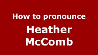 How to pronounce Heather Mccomb