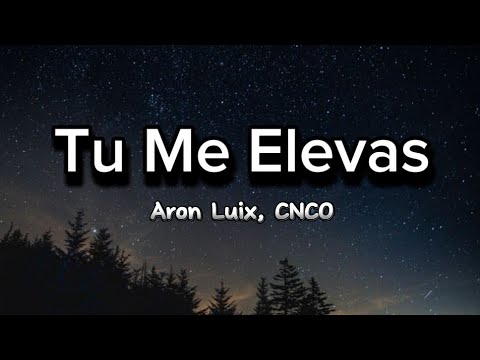 Aron Luix, CNCO - Tu Me Elevas (Letra)