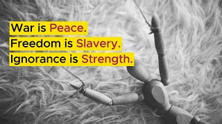 "War is peace. Freedom is slavery. Ignorance is strength."| George Orwell's "1984"