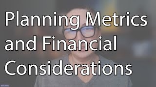 Planning Metrics and Financial Considerations