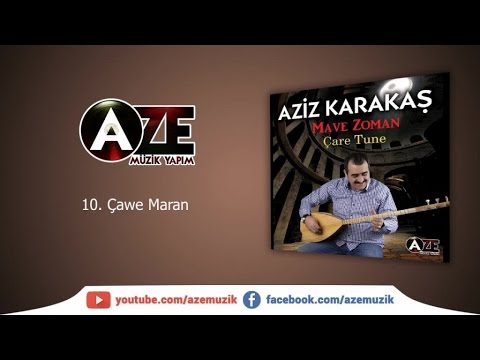 Aziz Karakaş - Çawe Maran (Dengbej)