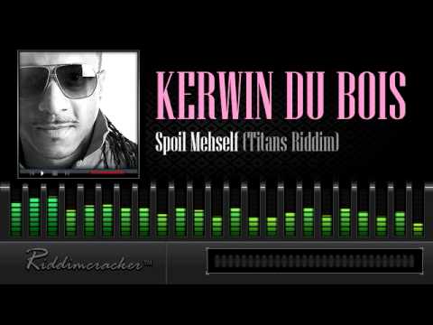 Kerwin Du Bois - Spoil Mehself (Titans Riddim) [Soca 2014]